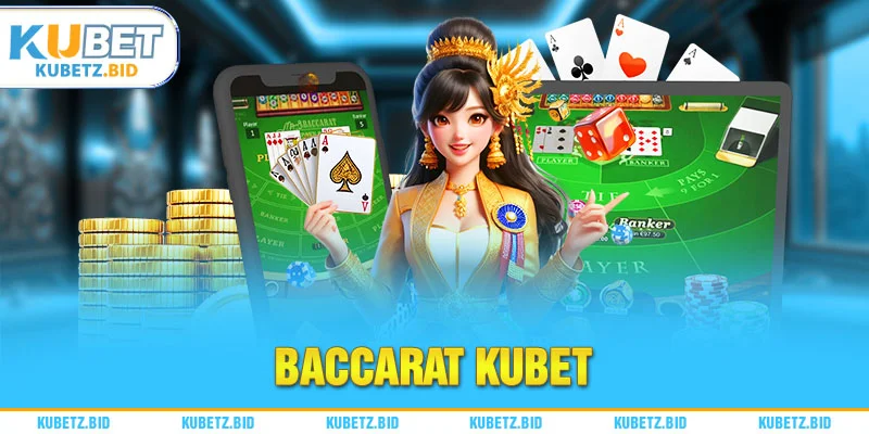 Baccarat Kubet nổi tiếng trong làng cá cược
