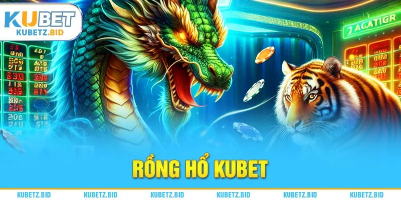 Đánh nhanh thắng nhanh chỉ có tại Rồng Hổ Kubet