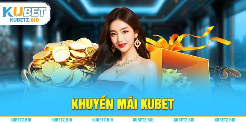 Theo dõi thông tin Khuyến mãi Kubet thường xuyên